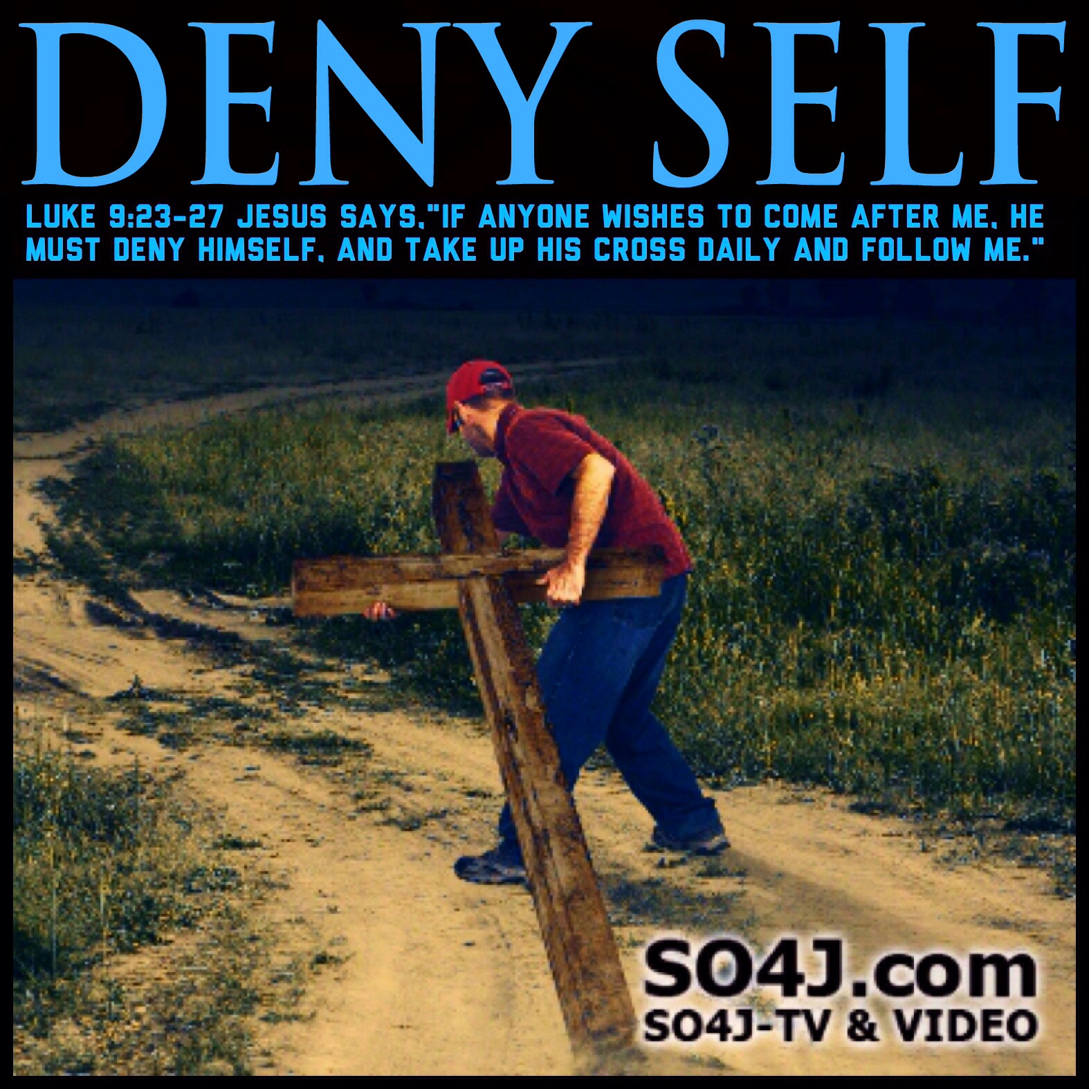 Deny Self - Take Up Your Cross and Follow Jesus - Luke 9:23 - SO4J-TV - SO4J.com