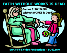 Faith without Works is Dead - James 2:20 - 50 Signs of a No Compromise Christian - SO4J.com