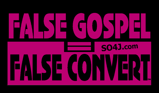 False Gospel equals False Convert - SO4J-TV - SO4J.com