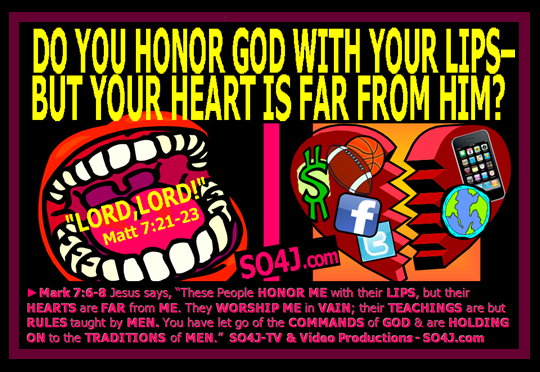 Do You Honor God with your Lips, but your Heart is Far from Him? SO4J-TV SO4J.com