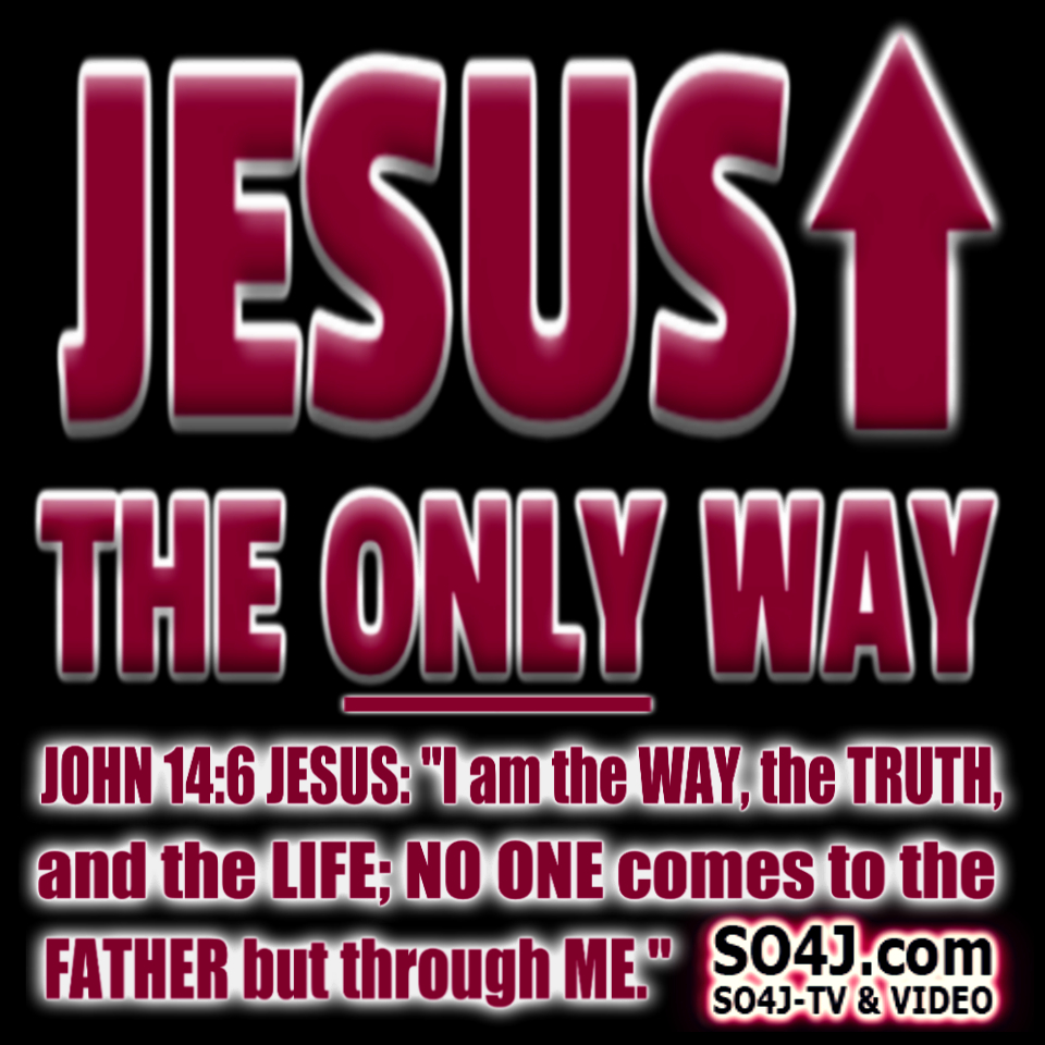 Jesus, the ONLY way to be saved! John 14:6 "I am the Way, the Truth, and the life: no one comes to the father but through me