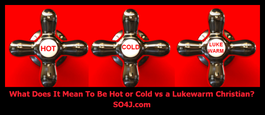 Lukewarm Christian - What does it mean to be Hot, Cold, or Lukewarm? SO4J-TV -SO4J.com