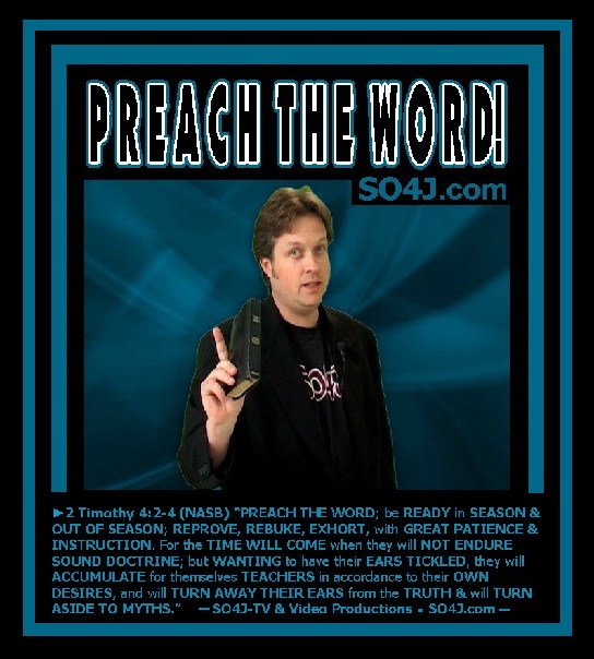 Preach the Word! 2 Timothy 4:2-4 - SO4J-TV & Video - SO4J.com