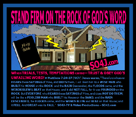Stand Firm on the Rock of God's Word! (Matt 7:24-27, Eph 6:10-20) SO4J-TV & Videos - SO4J.com