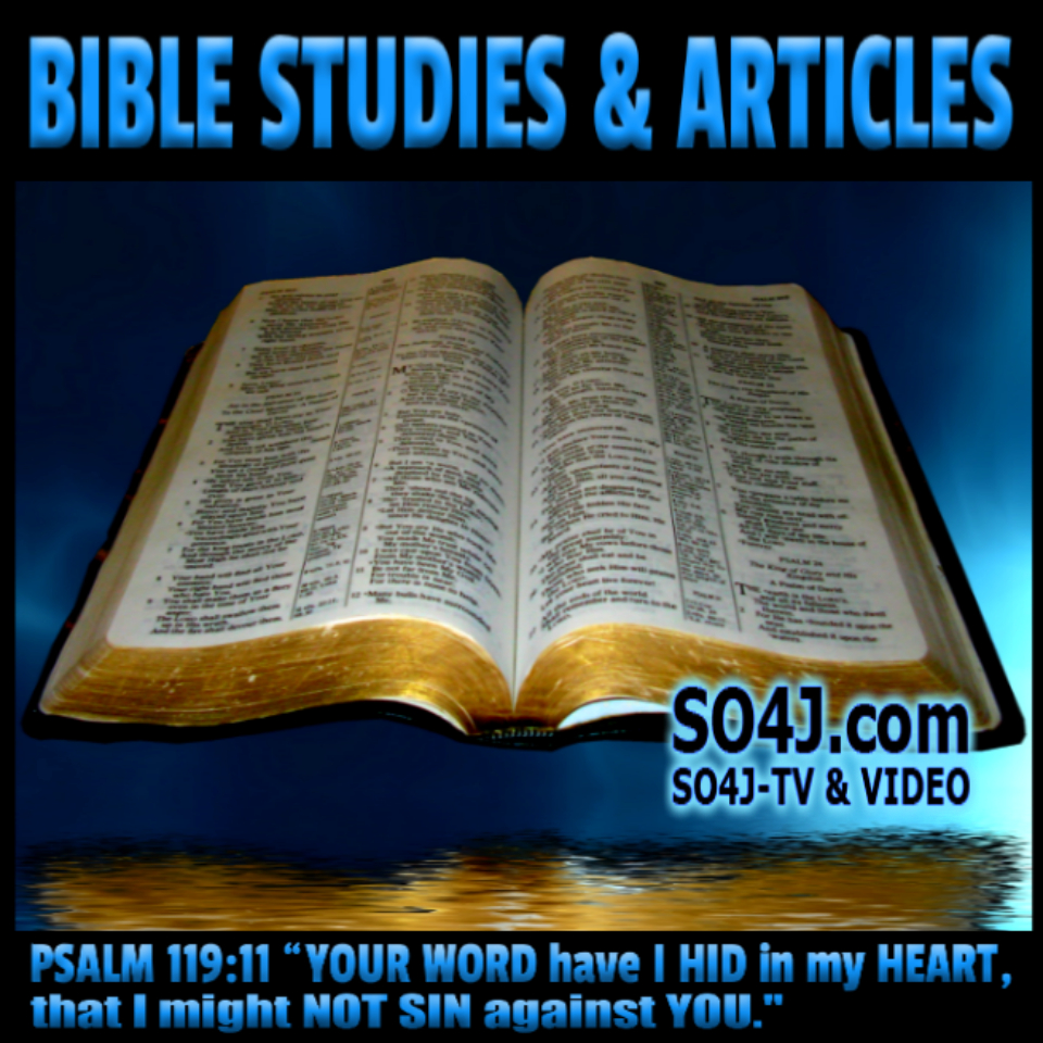 BIBLE STUDIES & ARTICLES LIST - SO4J-TV - SO4J.com