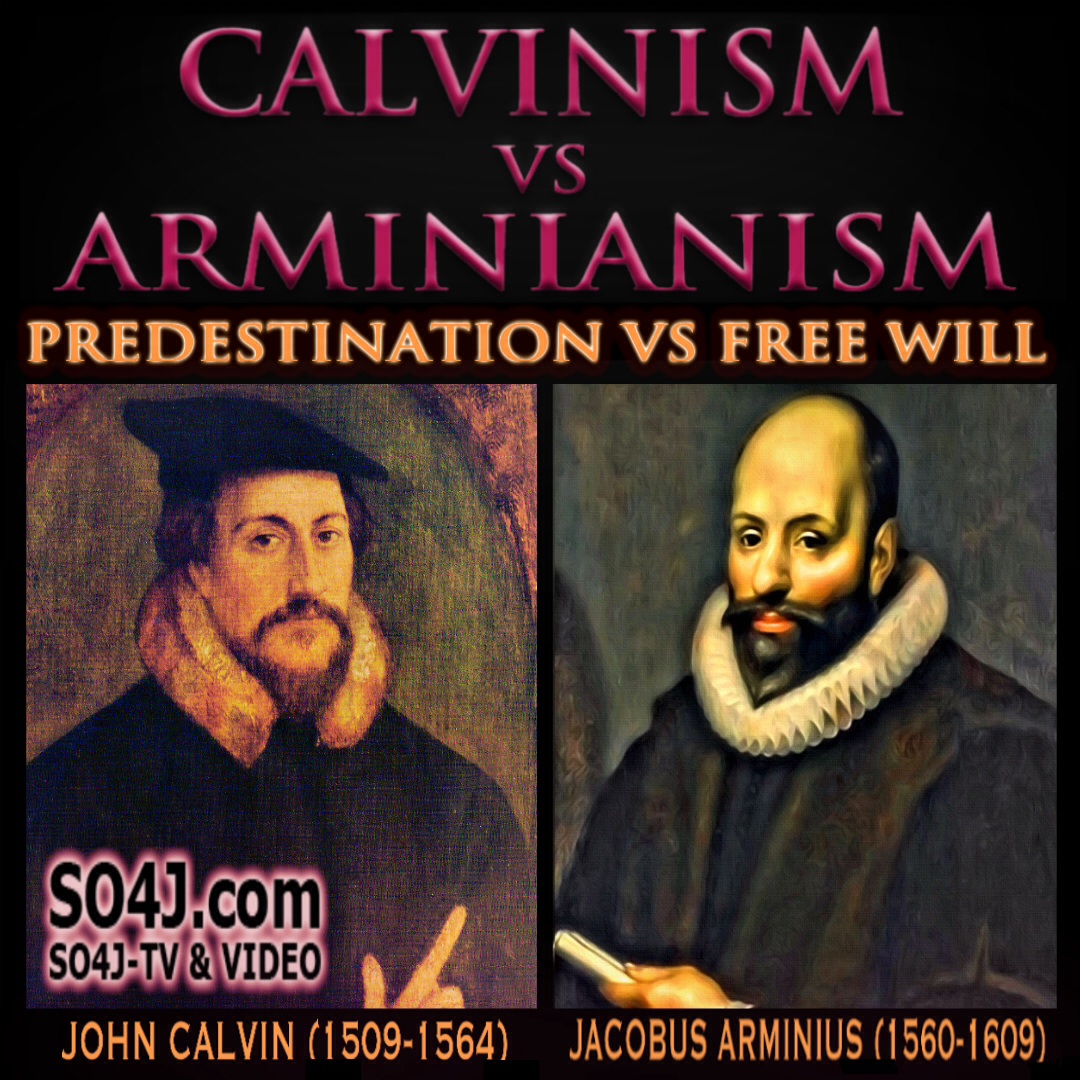 Calvinism vs Arminianism Comparison Chart - Doctrine of Election - Chosen - Predestination - SO4J-TV - SO4J.com