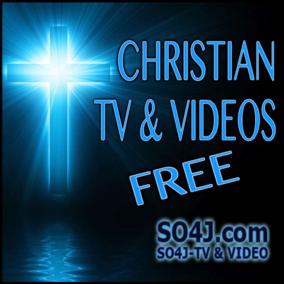 Christian TV & Videos Free Online - SO4J-TV - SO4J.com