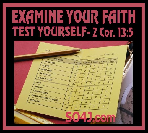 Examine Your Faith Faith - Test Yourself - SO4J-TV & Video - SO4J.com