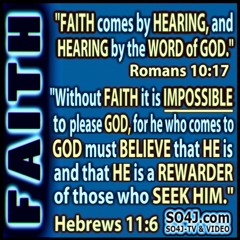 "FAITH comes by Hearing and Hearing by the Word of God" Romans 10:17 
