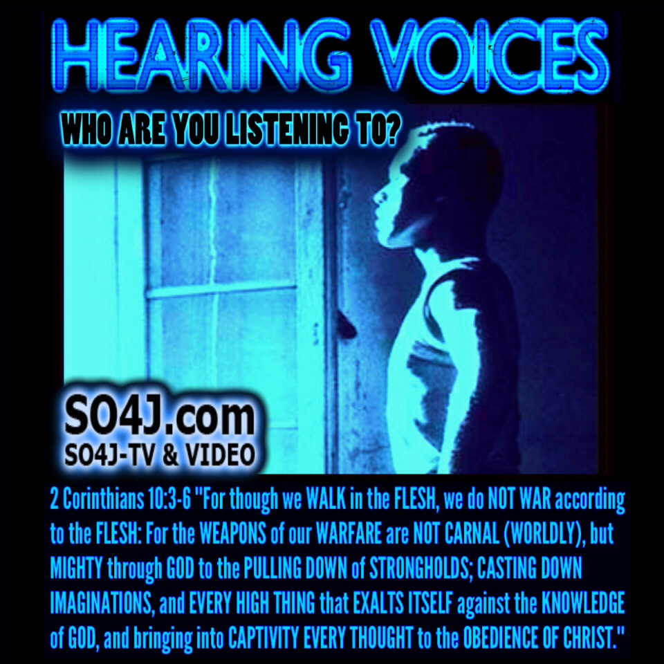 Hearing Voices - Who & What are YOU listening to? SO4J-TV - SO4J.com