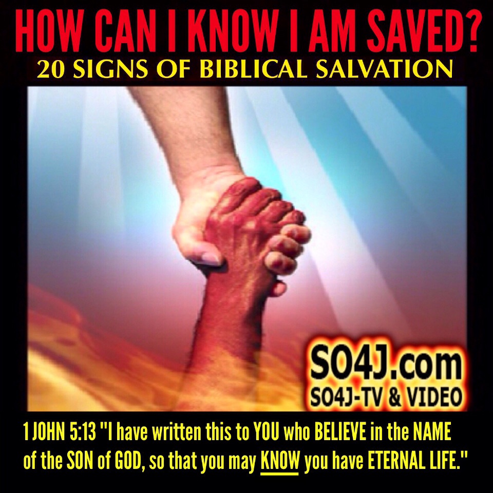 How Can I Know I Am Saved? 20 Signs of Biblical Salvation - SO4J-TV - SO4J.com