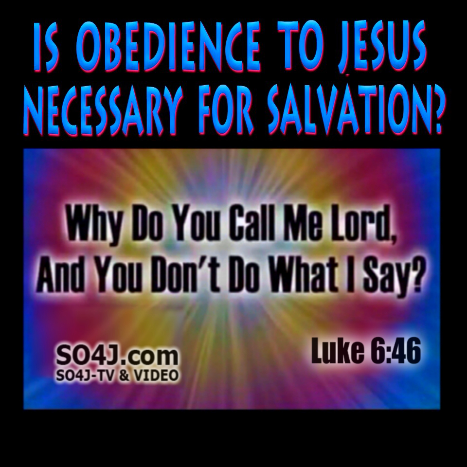 Is Obedience To Jesus Necessary for Salvation?
