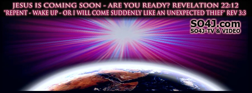 Jesus is Coming Back - Repent & Wake Up! SO4J-TV - SO4J.com