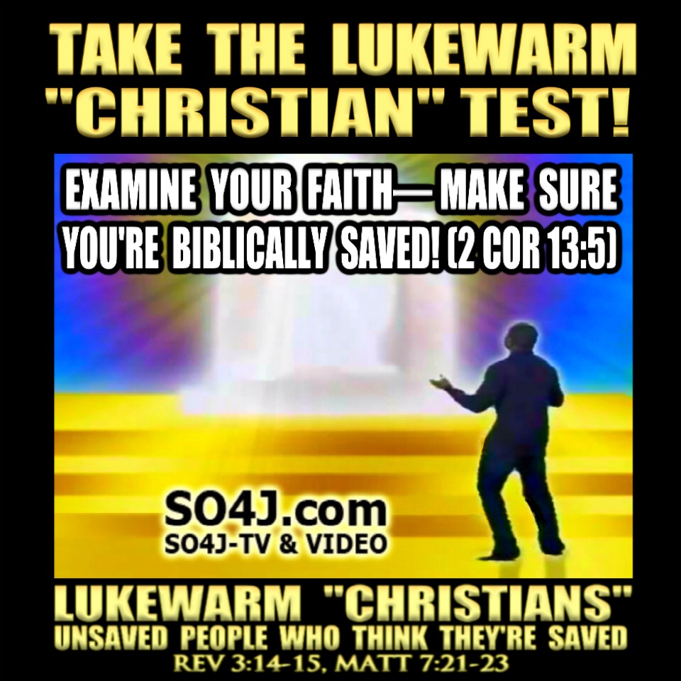 Lukewarm "Christian" Test - Lukewarm professing "Christians" are UNSAVED people who THINK they're Saved
