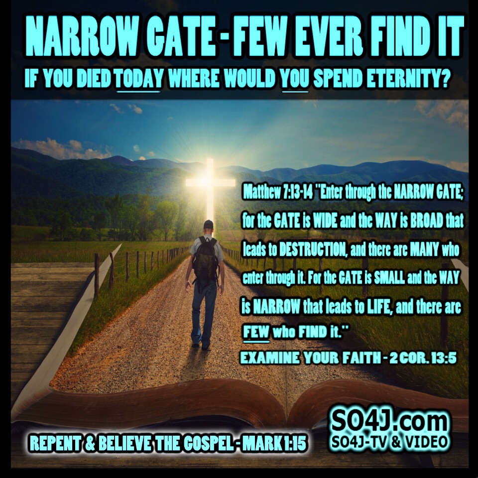 Narrow Gate - Few Ever Find It - Matthew 7:13-14 Enter through the Narrow Gate - SO4J-TV - SO4J.com