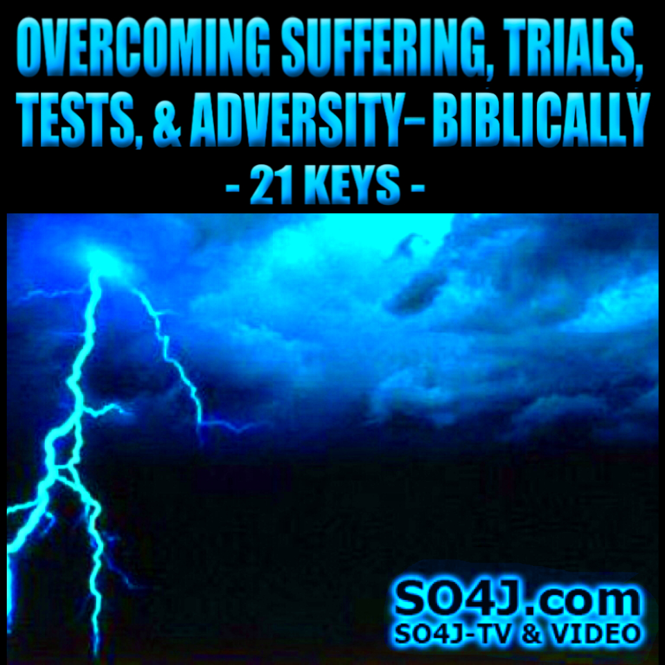 21 Keys to Overcoming Suffering Trials, Tests, and Adversity-- Biblically