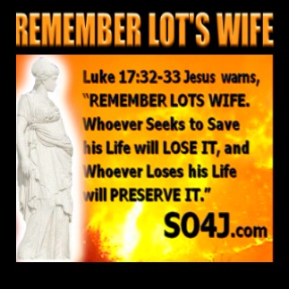 Remember Lot's Wife - Luke 17:32-33