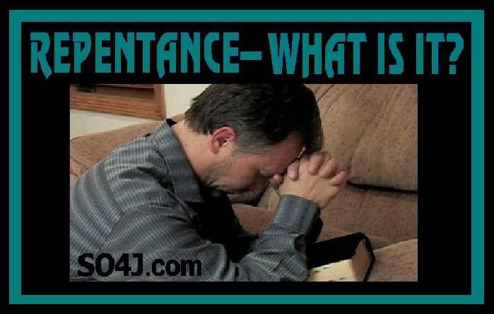Repentance - What Does It Mean to Repent? SO4J-TV - SO4J.com