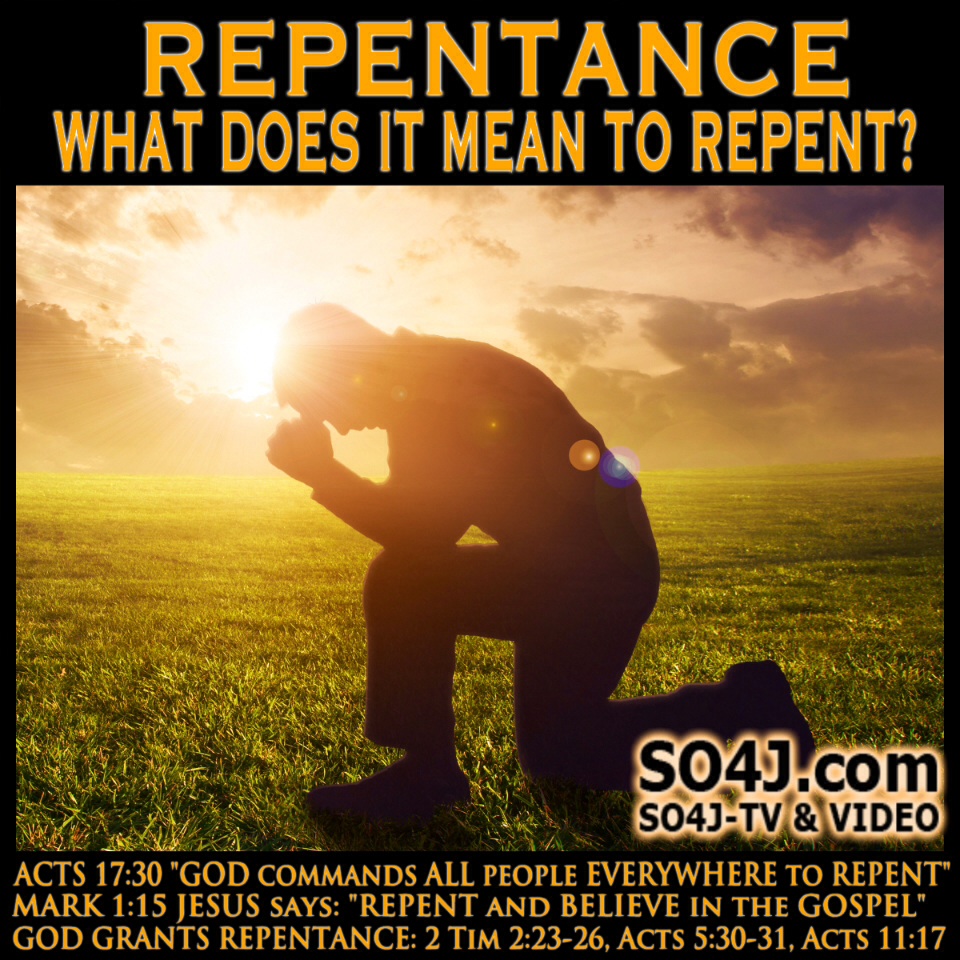 Repentance - What Does It Mean to Repent? Is Repentance Necessary for Salvation? - SO4J-TV - SO4J.com