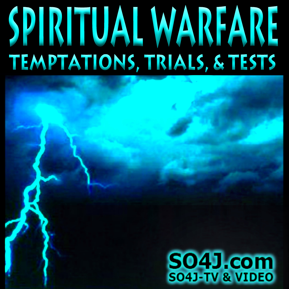 Spiritual Warfare - Temptations, Trials, & Tests - SO4J-TV - SO4J.com