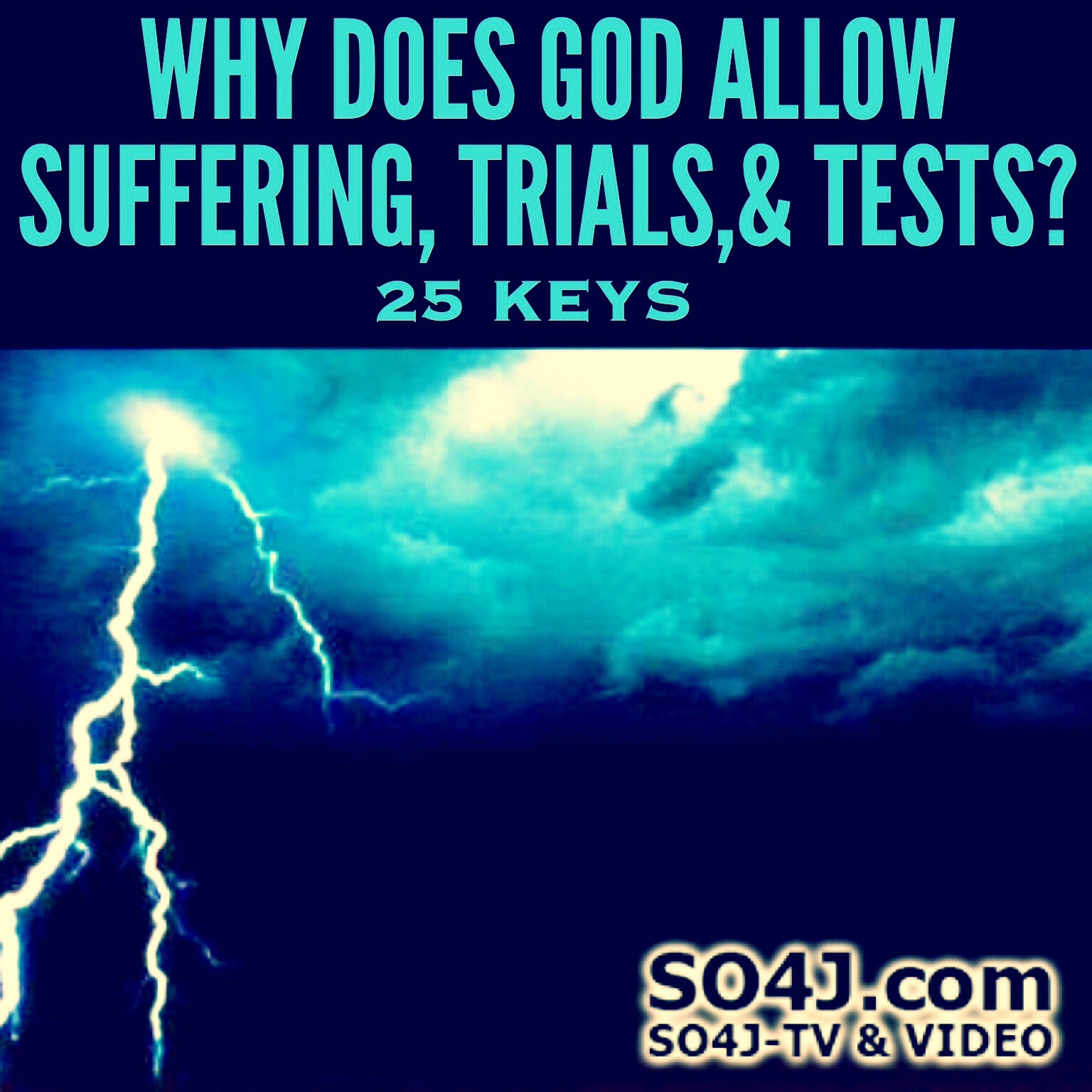 Why does God allow Suffering, Trials, & Tests? 25 Keys To What The Storms of Life Can Do For A Believer