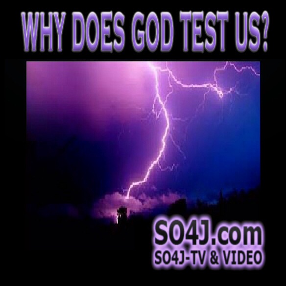 Why Does God Test Us? Scriptures on How God Tests us - SO4J-TV - SO4J.com
